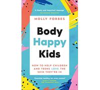 Body Happy Kids : How to help children and teens love the skin they’re in