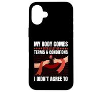 Body Has Terms & Conditions I Didn't Agree To Humor Case for iPhone 16 Plus