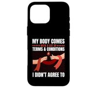Body Has Terms & Conditions I Didn't Agree To Humor Case for iPhone 16 Pro Max