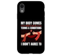 Body Has Terms & Conditions I Didn't Agree To Humor Case for iPhone XR