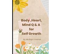 Body,Heart ,Mind Q & A for Self Growth: Self Growth