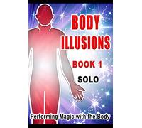 Body illusions Solo: Performing Magic with the Body