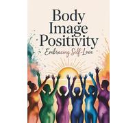 Body Image Positivity: Embracing Self-Love
