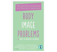 Body Image Problems and Body Dysmorphic Disorder: The Definitive Treatment and Recvoery Approach: The Definitive Treatment and Recovery Approach (Body ... Definitive Treatment and Recovery Approach)