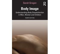 Body Image : Understanding Body Dissatisfaction in Men, Women and Children