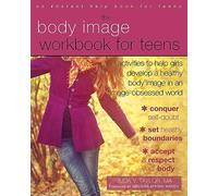 Body Image Workbook for Teens: Activities to Help Girls Develop a Healthy Body Image in an Image-Obsessed World (An Instant Help Book for Teens)