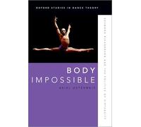 Body Impossible: Desmond Richardson and the Politics of Virtuosity (Oxford Studies in Dance Theory)