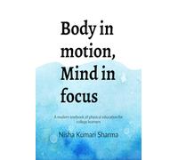 Body in motion, mind in focus: A modern textbook of physical education for college learners