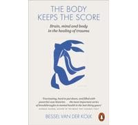 The Body Keeps the Score: Brain, Mind, and Body in the Healing of Trauma