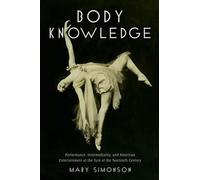Body Knowledge: Performance, Intermediality, and American Entertainment at the T