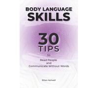 Body Language: 30 Tips to Read People and Communicate Without Words