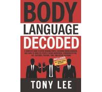 Body Language Decoded: A Complete Guide to Speed Reading People, Decoding Human Behavior, and How to Analyze People Using Nonverbal Communication, ... (The Self-Improvement & Mind Hacking Series)