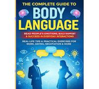 Body Language Explained: A Practical Guide to Reading People, Understanding Emotions, and Improving Everyday Communication