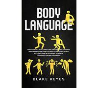 Body Language: How to Detect High-Stakes Liars Through Body Language Analysis and Everything You Need to Influence People with Emotional Intelligence, Powerful Communication and Persuasion