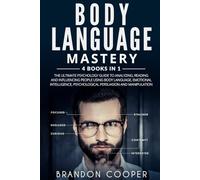 Body Language Mastery: 4 Books in 1: The Ultimate Psychology Guide to Analyzing, Reading and Influencing People Using Body Language, Emotional Intelligence, Psychological Persuasion and Manipulation