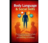 Body Language & Social Skills: A Practical Handbook for Reading People, Leading with Presence, and Connecting with Confidence