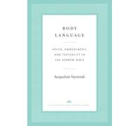 Body Language: Voice, Embodiment, and Textuality in the Hebrew Bible (The Anchor Yale Bible Reference Library)