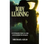 Body Learning: An Introduction to the Alexander Technique