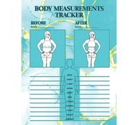 Body Measurement Tracker: The Body Measurement Tracker Journal Makes It Easy To Track And Set Goals For Your Body Fat Weight, Waist, Hips, Chest, Arms, Legs And Many Body Parts.