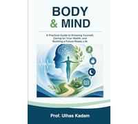 BODY & MIND: A Practical Guide to Knowing Yourself, Caring for Your Health, and Building a Future-Ready Life