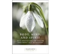 Body, Mind And Spirit: Daily Meditations (Hazelden Meditations)