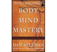 Body Mind Mastery: Creating Success in Sport and Life (Millman, Dan): Training for Sport and Life