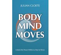 Body Mind Moves: Unlock the Power Within to Heal and Thrive