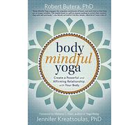 Body Mindful Yoga: Create a Powerful and Affirming Relationship with Your Body