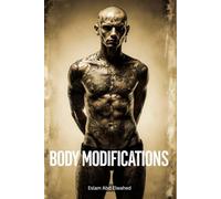 Body Modifications: 100 True Stories of Extreme Traditions (Cultural Oddities & Tribal Traditions)