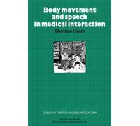 Body Movement and Speech in Medical Interaction (Studies in Emotion and Social Interaction)