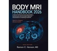 Body MRI Handbook 2026: A Clinical Textbook Covering Hepatobiliary, Genitourinary, and Oncologic Diagnostic Interpretation for Radiology Residents
