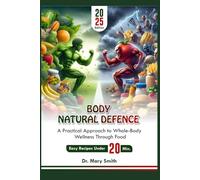 BODY NATURAL DEFENCE: A Practical Approach to Whole-Body Wellness Through Food