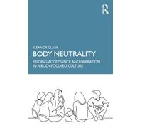 Body Neutrality by Eleanor Clark Paperback Taylor Francis Ltd Psy