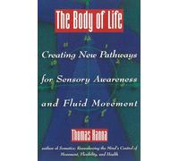 Body of Life: Creating New Pathways for Sensory Awareness and Fluid Movement