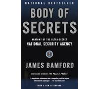 Body of Secrets: Anatomy of the Ultra-Secret National Security Agency