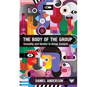 Body of the Group: Sexuality and Gender in Group Analysis