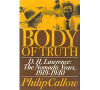 Body of Truth: D.H. Lawrence : The Nomadic Years, 1919-1930
