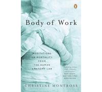Body of Work: Meditations on Mortality from the Human Anatomy Lab