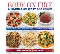 Body on Fire Anti-Flammatory Cookbook: Your Guide to Eating Disease-Fighting Plant Foods