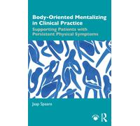 Body-Oriented Mentalizing in Clinical Practice : Supporting Patients with Persistent Physical Symptoms
