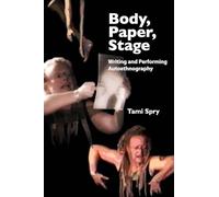 Body, Paper, Stage: Writing and Performing Autoethnography (Qualitative Inquiry and Social Justice)