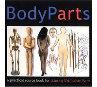 Body Parts: A Practical Source Book for Drawing the Human Form