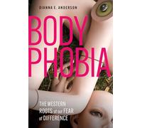 Body Phobia: The Western Roots of Our Fear of Difference