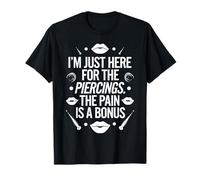 Body Piercing Piercer I'm Just Here for The Piercings T-Shirt
