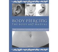 Body Piercing: The Body Art Manual: The Essential Reference for Body Art