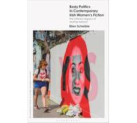 Body Politics in Contemporary Irish Women's Fiction: The Literary Legacy of Mother Ireland (Bloomsbury Studies in Global Women's Writing)