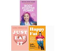 Body Positive Power, Just Eat It How Intuitive Eating Can Help You , Happy Fat Taking Up Space in a World That Wants to Shrink You 3 Books Collection Set
