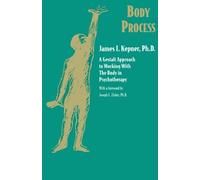 Body Process: A Gestalt Approach to Working with the Body in Psychotherapy (Gestalt Institute of Cleveland Book Series)