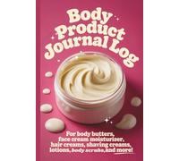 Body Product Journal Log: Formulate Skin Care Products For Your Business, Organize Recipes With Percentages, Write Down Body Butter Recipe, 6x9 size 150 pages
