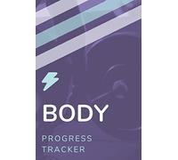 Body Progress Tracker: Body Measurement Tracker Notebook. Weight Loss, Fitness Progress and Body Shape Monitoring Journal for Men and Women. Weekly Worksheet for Record Your Goals